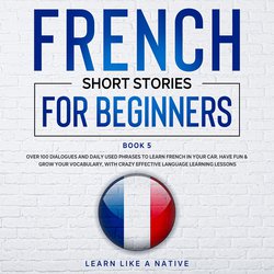 French Short Stories for Beginners Book 5|Native, Learn Like A