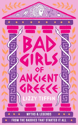 Bad Girls of Ancient Greece|Lizzy Tiffin