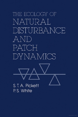 The Ecology of Natural Disturbance and Patch Dynamics|Steward T. a. Pickett