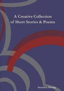 A Creative Collection of Short Stories & Poems|Suzanne Strong