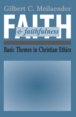 Faith and Faithfulness|Gilbert C. Meilaender