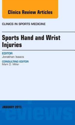 Sports Hand and Wrist Injuries, an Issue of Clinics in Sports Medicine|Jonathan E. Isaacs