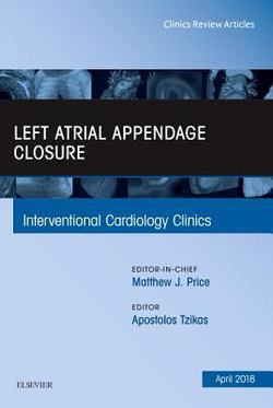 Left Atrial Appendage Closure, an Issue of Interventional Cardiology Clinics|Apostolos Tzikas