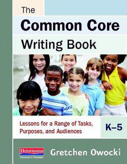 The Common Core Writing Book, K-5|Gretchen Owocki