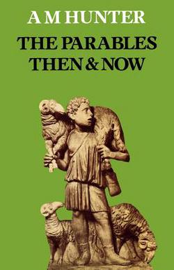 The Parables Then & Now|A. M. Hunter