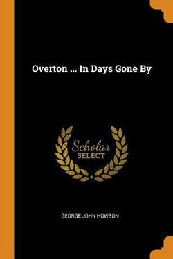 Overton ... in Days Gone by|George John Howson