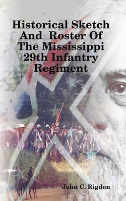 Historical Sketch And Roster Of The Mississippi 29th Infantry Regiment|John C. Rigdon