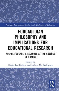 Foucauldian Philosophy and Implications for Educational Research|David Lee Carlson