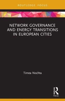 Network Governance and Energy Transitions in European Cities|Timea Nochta