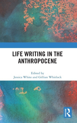 Life Writing in the Anthropocene|Jessica White