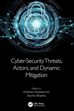 Cyber-Security Threats, Actors, and Dynamic Mitigation|Nicholas Kolokotronis