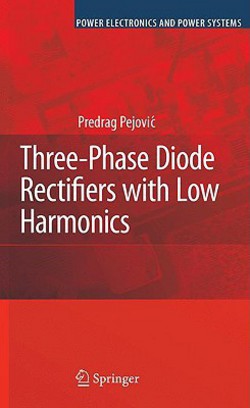 Three-Phase Diode Rectifiers with Low Harmonics|Predrag Pejovic