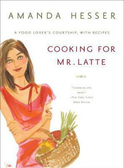 Cooking for Mr. Latte|Amanda Hesser
