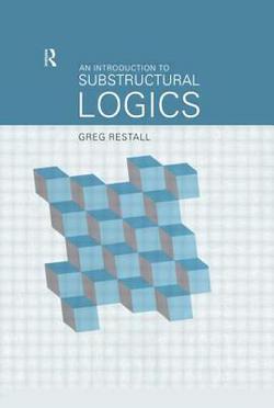 An Introduction to Substructural Logics|Greg Restall