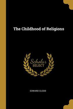The Childhood of Religions|Edward Clodd