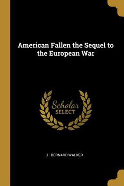 American Fallen the Sequel to the European War|J. Bernard Walker