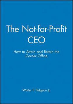 The Not-For-Profit CEO Textbook and Workbook Set [With Workbook]|Walter P. Pidgeon, Jr.