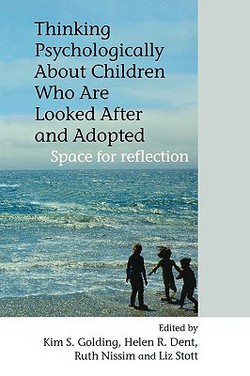 Thinking Psychologically about Children Who Are Looked After and Adopted|Kim S. Golding