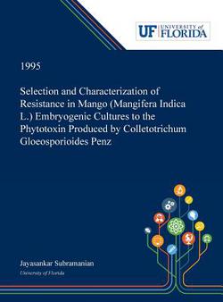 Selection and Characterization of Resistance in Mango (Mangifera Indica L.) Embryogenic Cultures to the Phytotoxin Produced by Colletotrichum Gloeospo|Jayasankar Subramanian