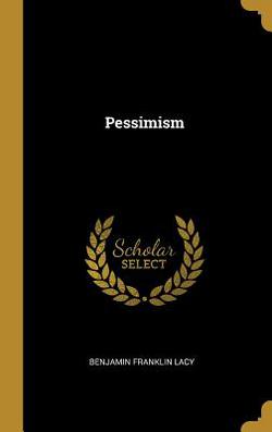Pessimism|Benjamin Franklin Lacy