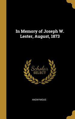 In Memory of Joseph W. Lester, August, 1873|Anonymous