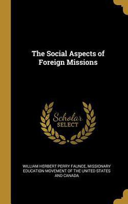 The Social Aspects of Foreign Missions|William Herbert Perry Faunce