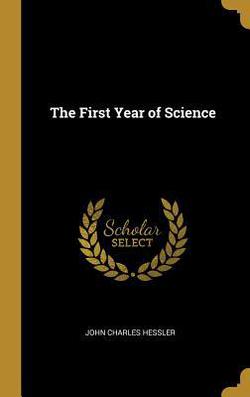 The First Year of Science|John Charles Hessler