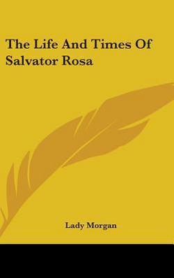 The Life And Times Of Salvator Rosa|Lady Morgan