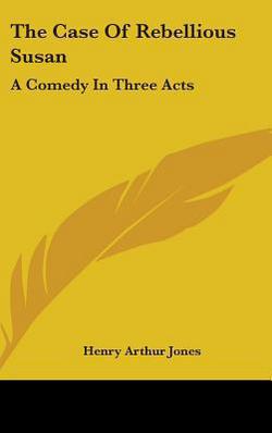 The Case Of Rebellious Susan|Henry Arthur Jones
