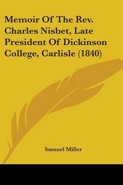 Memoir Of The Rev. Charles Nisbet, Late President Of Dickinson College, Carlisle (1840)|Samuel Miller