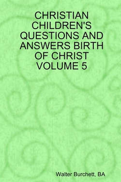 Christian Children's Questions and Answers Birth of Christ Volume 5|Ba Walter Burchett