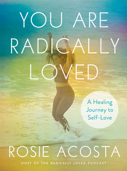 You Are Radically Loved|Rosie Acosta