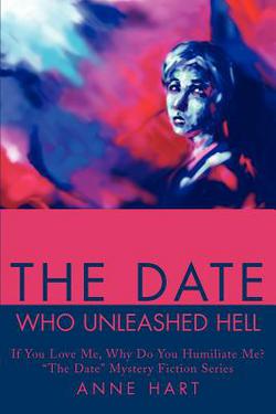 The Date Who Unleashed Hell|Anne Hart