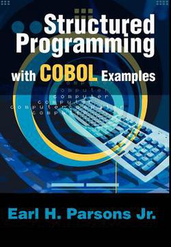 Structured Programming with COBOL Examples|Earl H. Parsons