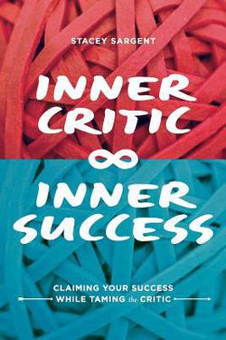 Inner Critic Inner Success|Stacey Sargent