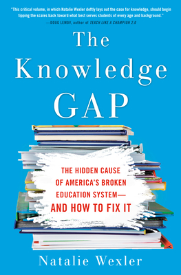 The Knowledge Gap : The Hidden Cause of America's Broken Education System--And How to Fix It, by Natalie Wexler