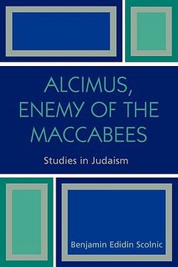 Alcimus, Enemy of the Maccabees|Benjamin Edidin Scolnic