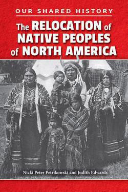 The Relocation of Native Peoples of North America|Judith Edwards