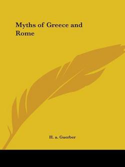 Myths of Greece and Rome|H. a. Guerber