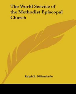 The World Service of the Methodist Episcopal Church|Ralph E. Diffendorfer