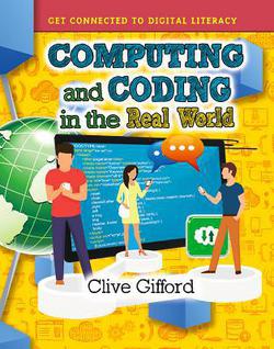 Computing and Coding in the Real World|Clive Gifford