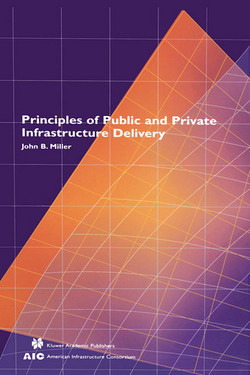 Principles of Public and Private Infrastructure Delivery|John B. Miller