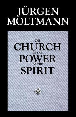 The Church in the Power of the Spirit|Jürgen Moltmann