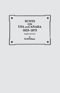 Scots in the USA and Canada, 1825-1875. Part Seven|David Dobson