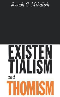 Existentialism and Thomism|Joseph C. Mihalich