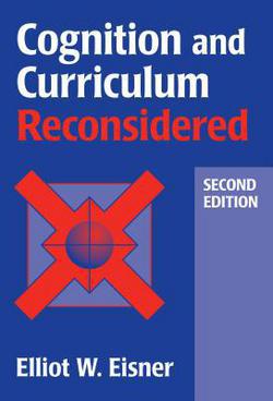 Cognition and Curriculum Reconsidered|Elliot W. Eisner
