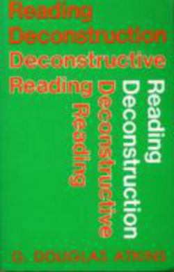 Reading Deconstruction/Deconstructive Reading|George Douglas Atkins