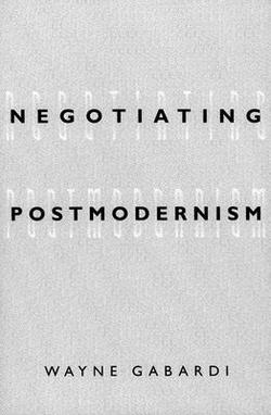 Negotiating Postmodernism|Wayne Gabardi