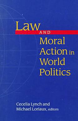 Law and Moral Action in World Politics|Cecelia Lynch