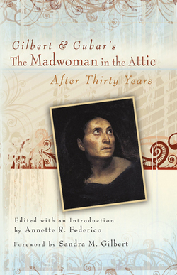 Gilbert and Gubar's the Madwoman in the Attic After Thirty Years|Annette R. Federico